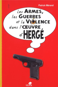 Les armes, les guerres et la violence dans l'oeuvre d'Hergé - Mérand Patrick