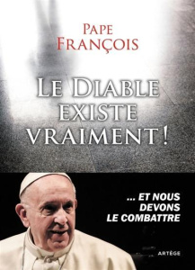 Le diable existe vraiment! - Pape François
