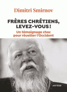 Frères chrétiens, levez-vous ! Un témoignage choc pour réveiller l'Occident - Smirnov Dimitri ; Alançon Guillaume d' ; Bisson Br