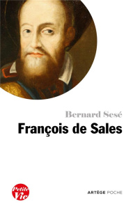 PETITE VIE DE SAINT FRANCOIS DE SALES - SESE, BERNARD