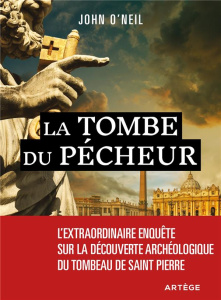 La tombe du pêcheur. L'extraordinaire enquête sur la découverte archéologique du tombeau de saint Pi - O'Neill John ; Joseph Renaud