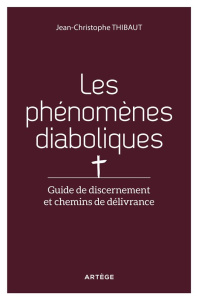 Libère-nous du mal. Guide de discernement et chemins de délivrance des phénomènes diaboliques - Thibaut Jean-Christophe