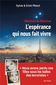 Attentats du Bataclan. L'espérance qui nous fait vivre - Pétard Sylvie ; Pétard Erick ; Paillard Thierry