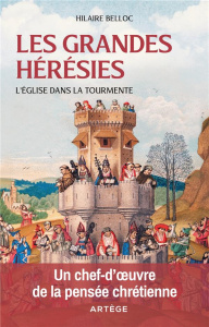 Les grandes hérésies. L'Eglise dans la tourmente - Belloc Hilaire ; Ferrando Benjamin