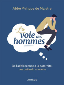 La voie des hommes. De l'adolescence à la paternité, une quête du masculin - Maistre Philippe de