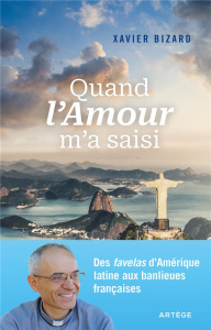 Quand l'Amour m'a saisi. Des favelas d'Amérique latine aux banlieues françaises - Bizard Xavier