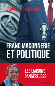 Franc-maçonnerie et politique. Les liaisons dangereuses - Abad-Gallardo Serge