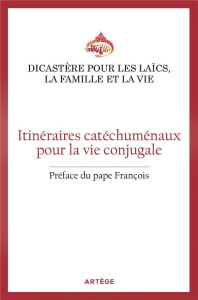 Itinéraires catéchuménaux pour la vie conjugale. Orientations pastorales pour les Eglises particuliè - DICASTERE POUR LES L