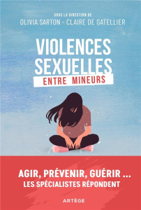 Violences sexuelles entre mineurs. Agir, prévenir, guérir... Les spécialistes répondent - Sarton Olivia ; Gatellier Claire de