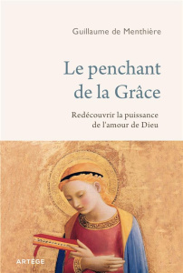 Le penchant de la Grâce. Laisser Dieu agir en nos vies - Menthière Guillaume de