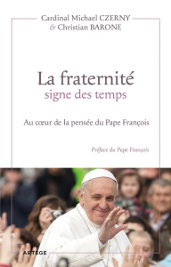 La fraternité signe des temps - Czerny Michael ; Barone Christian