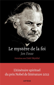 Le mystère de la foi. Entretiens avec Eskil Skjeldal - Fosse Jon ; Skjeldal Eskil ; Hervieu Hélène