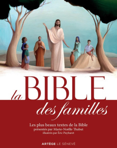 La Bible des familles. Les plus beaux textes de la Bible - Thabut Marie-Noëlle ; Puybaret Eric ; Denel Régis