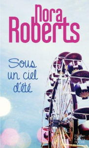 Sous un ciel d'été. L'inconnu aux yeux gris ; La rose de New Chance ; Aussi fort qu'autrefois - Roberts Nora ; Cortial Marie-Claude ; Jamin Floren