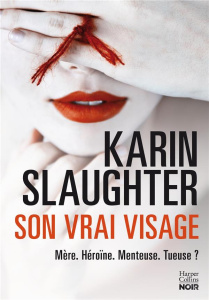 Son vrai visage - Slaughter Karin ; Vila Eve
