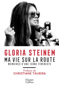Ma vie sur la route - Steinem Gloria ; Lalechère Karine ; Taubira Christ