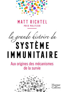 La grande histoire du système immunitaire - Richtel Matt ; Kuntzer Benjamin