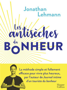 Les antisèches du bonheur - Lehmann Jonathan
