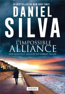 L'impossible alliance. Une nouvelle mission de Gabriel Allon - Silva Daniel
