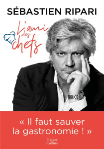 L'ami des chefs - Ripari Sébastien ; Akrich Anne ; Camdeborde Yves ;