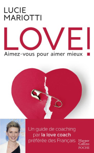 Love ! Aimez-vous pour aimer mieux - Mariotti Lucie
