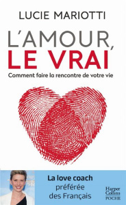 L'amour, le vrai ! Faites la rencontre de votre vie ! - Mariotti Lucie