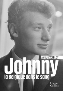 Johnny, la Belgique dans le sang - Schildt Amélie