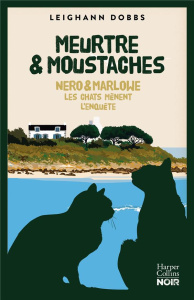 Meurtre & moustaches. Nero & Marlowe Les chats mènent l'enquête - Dobbs Leighann ; Artozqui Santiago