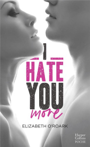 I HATE YOU MORE - O'Roark Elizabeth ; Tozzi Léa