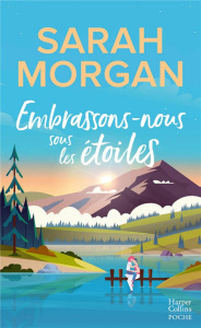 Embrassons-nous sous les étoiles - Morgan Sarah ; A.H. Sophie