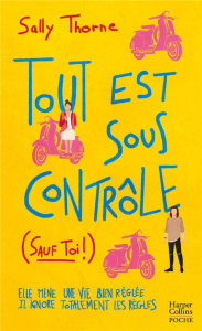 Tout est sous contrôle (sauf toi !) - Thorne Sally ; A.H. Sophie