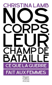Nos corps, leur champ de bataille. Ce que la guerre fait aux femmes - Lamb Christina ; Gondrand Fabienne