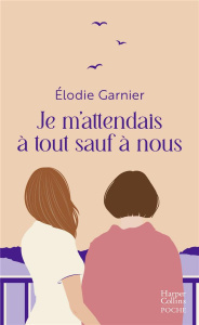 Je m'attendais à tout sauf à nous - Garnier Elodie
