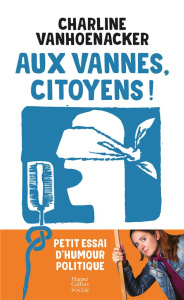 Aux vannes, citoyens ! Petit essai d'humour politique - Vanhoenacker Charline