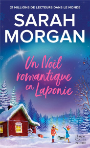 UN NOEL ROMANTIQUE EN LAPONIE - LA DERNIERE ROMANCE DE NOEL DE SARAH MORGAN EN POCHE ! - MORGAN SARAH