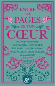 Entre les pages de ton coeur. Recueil de nouvelles - Arabadzic Victoria ; Bastian N.C. ; Blaine Emily ;