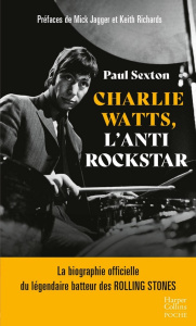 Charlie Watts, l'antirockstar - Sexton Paul ; Richards Keith ; Jagger Mick ; Le Pl
