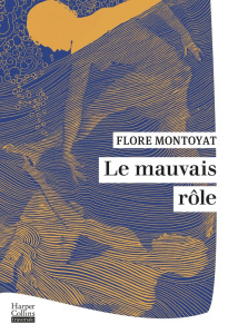 Le mauvais rôle - Montoyat Flore