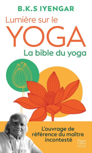 Lumière sur le yoga. La bible du yoga - Iyengar BKS ; Berlanda Georgia ; Leconte Philippe