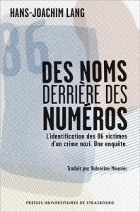 Des noms derrière des numéros. L'identification des 86 victimes d'un crime nazi. Une enquête - Lang Hans-Joachim ; Meunier Valentine ; Chapoutot
