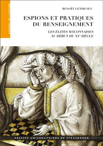 Espions et pratiques du renseignement. Les élites mâconnaises au début du XVe siècle - Léthenet Benoît ; Bischoff Georges ; Denécé Eric