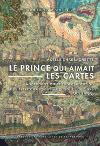 Le prince qui aimait les cartes . Appréhension et représentation des territoires sous Auguste Ier de - Chassagnette Axelle