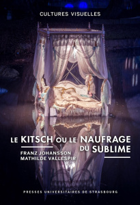 Le kitsch ou le naufrage du sublime - Johansson Franz ; Vallespir Mathilde
