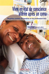Vivre en état de conscience altérée après un coma. Regards croisés de familles et de professionnels - Boissel Anne ; Petit Philippe ; Tasseau François