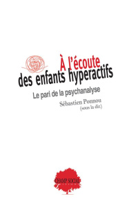 A l’écoute des enfants hyperactifs. Le pari de la psychanalyse - Ponnou Sébastien ; Sommer Dupont Valeria