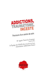 Addictions, traumatisme, inceste. Parcours d'un centre de soin - Tarot-Le Coutour Agnès