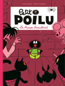 Petit Poilu : La maison Brouillard - Bailly Pierre ; Fraipont Céline