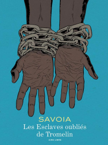 LES ESCLAVES OUBLIES DE TROMELIN - TOME 0 - LES ESCLAVES OUBLIES DE TROMELIN (EDITION MUSEE DE L'HOM - SAVOIA SYLVAIN