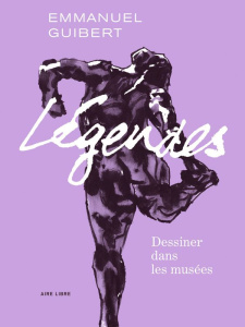 Légendes : Dessiner dans les musées - Guibert Emmanuel ; Lemercier Frédéric