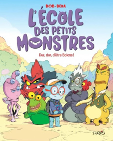 L'école des petits monstres Tome 1 : Dur, dur, d'être Boloss ! - Bob ; Beka